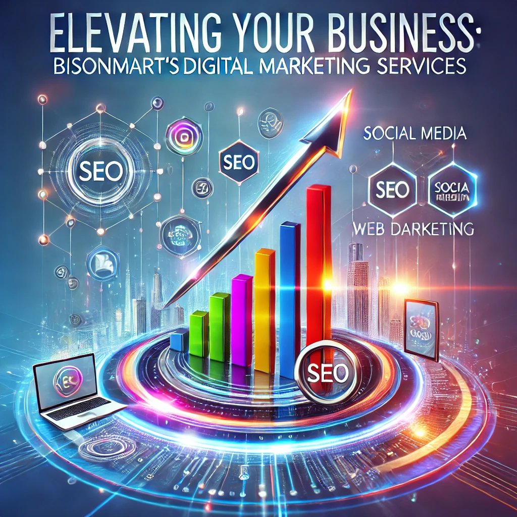 Elevating Your Business: Bisonmart’s Digital Marketing Services